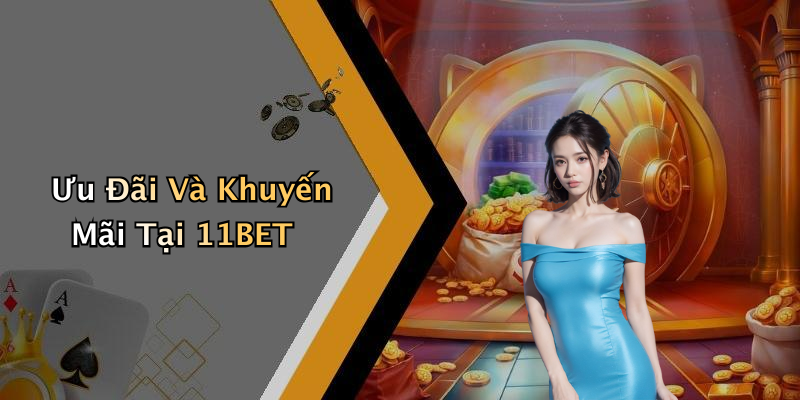 Ưu Đãi Và Khuyến Mãi Tại 11BET