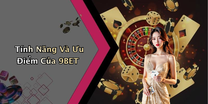 Trải Nghiệm Người Chơi Tại 9BET