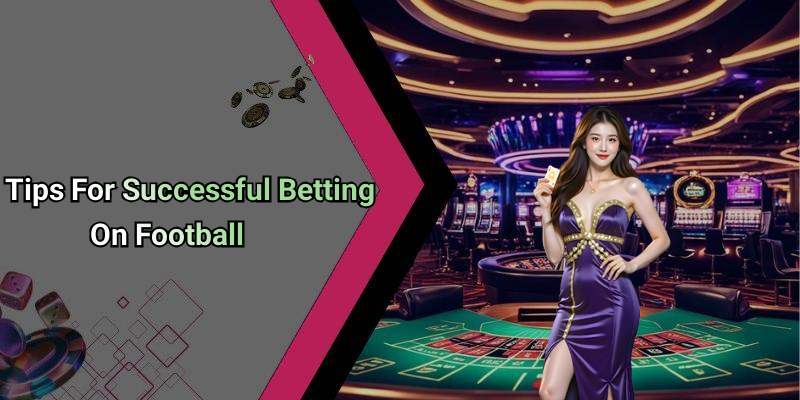 Tips For Successful Betting On Football