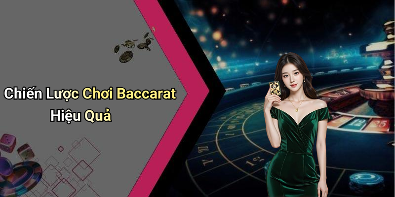 Chiến Lược Chơi Baccarat Hiệu Quả