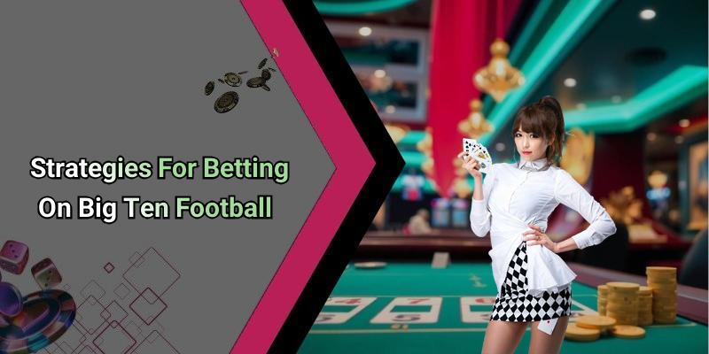 Strategies For Betting On Big Ten Football