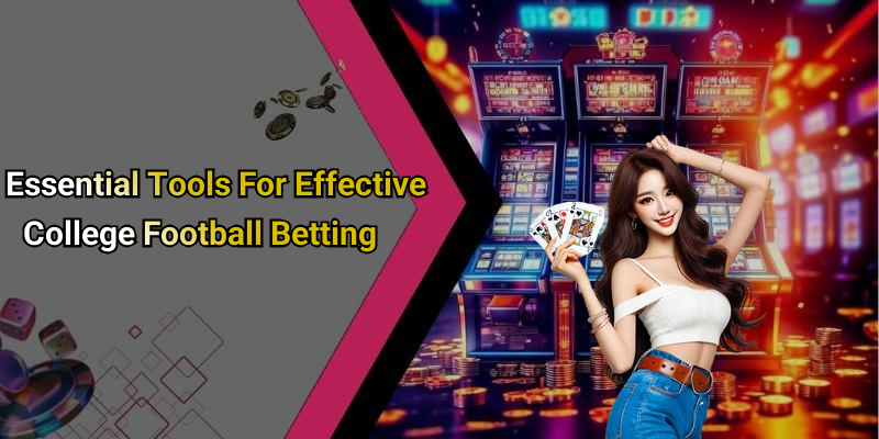 Essential Tools For Effective College Football Betting