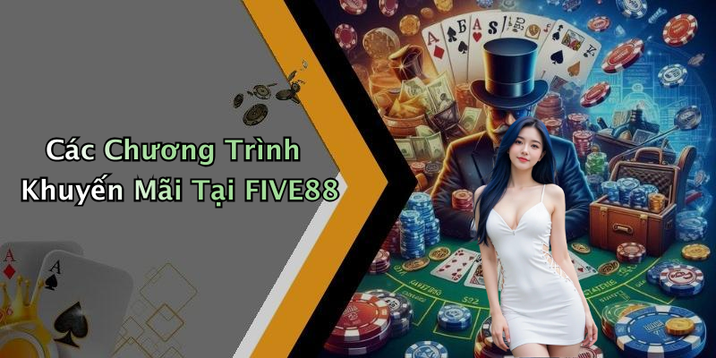 Các Chương Trình Khuyến Mãi Tại FIVE88