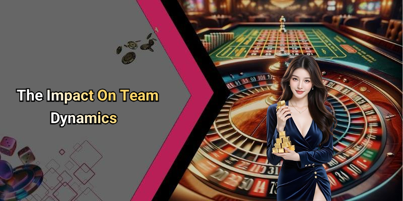 The Impact On Team Dynamics