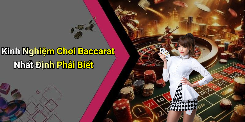 Kinh Nghiệm Chơi Baccarat Nhất Định Phải Biết
