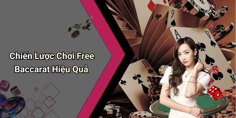 Chiến Lược Chơi Free Baccarat Hiệu Quả