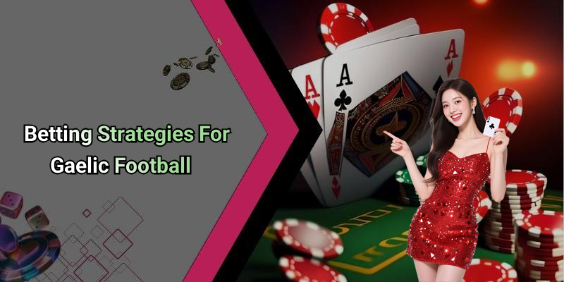 Betting Strategies For Gaelic Football