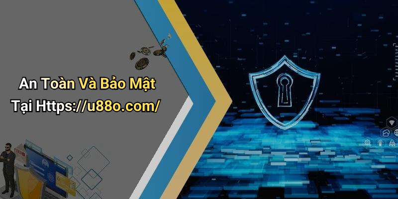 An Toàn Và Bảo Mật Tại Https://u88o.com/
