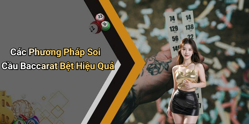 Các Phương Pháp Soi Cầu Baccarat Bệt Hiệu Quả