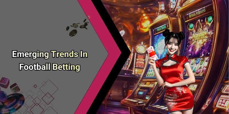 Emerging Trends In Football Betting