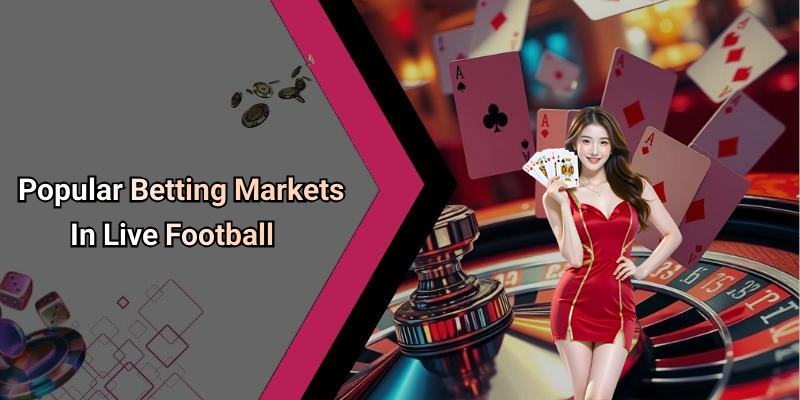 Popular Betting Markets In Live Football