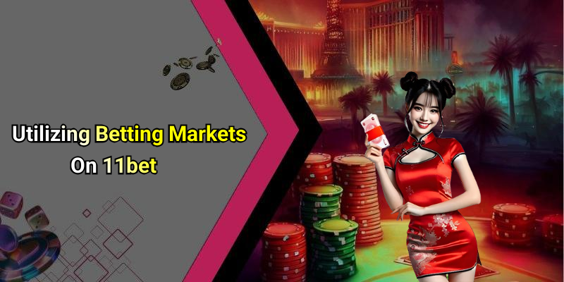 Utilizing Betting Markets On 11bet