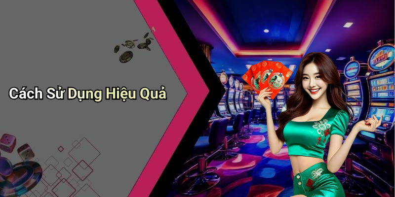 Cách Sử Dụng Hiệu Quả