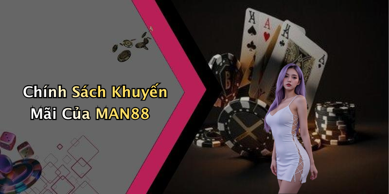 Chính Sách Khuyến Mãi Của MAN88