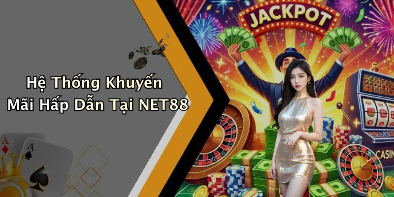 Hệ Thống Khuyến Mãi Hấp Dẫn Tại NET88