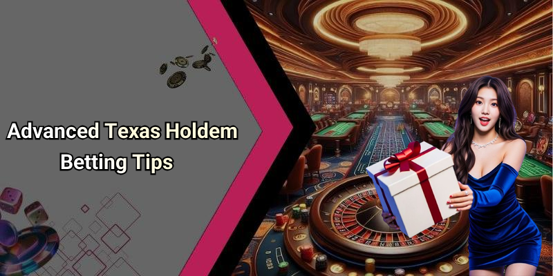 Advanced Texas Holdem Betting Tips