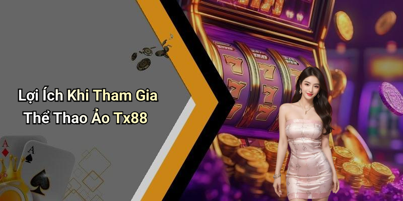 Lợi Ích Khi Tham Gia Thể Thao Ảo Tx88