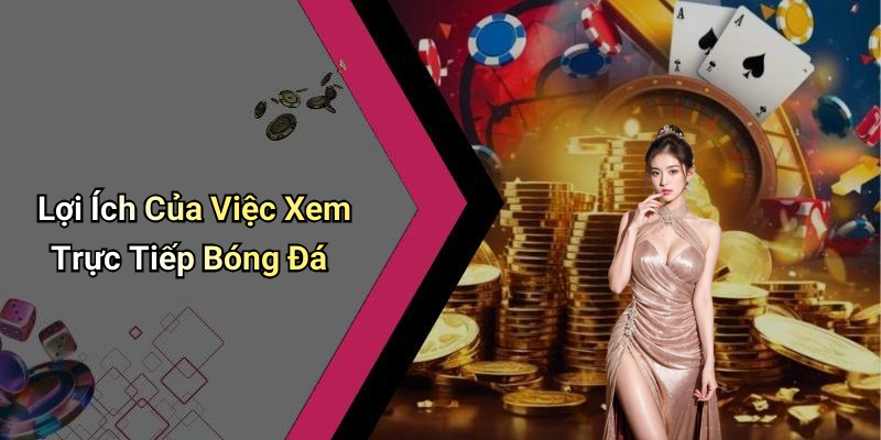 Lợi Ích Của Việc Xem Trực Tiếp Bóng Đá