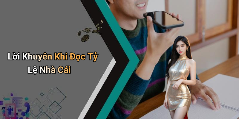 Lời Khuyên Khi Đọc Tỷ Lệ Nhà Cái