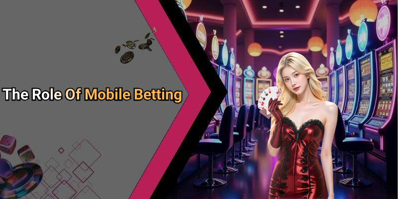 The Role Of Mobile Betting
