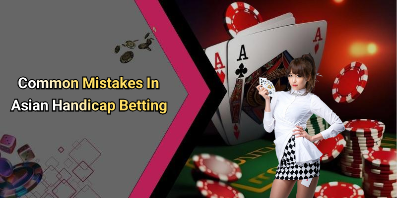 Common Mistakes In Asian Handicap Betting
