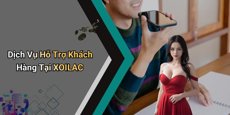 Dịch Vụ Hỗ Trợ Khách Hàng Tại XOILAC